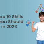 The Top 10 Skills Children Should Learn in 2023